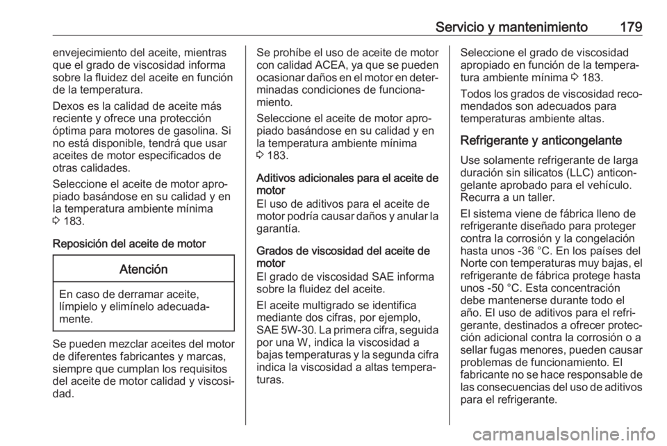 OPEL KARL 2019 Manual de Instrucciones (in Spanish) Servicio y mantenimiento179envejecimiento del aceite, mientras
que el grado de viscosidad informa
sobre la fluidez del aceite en función
de la temperatura.
Dexos es la calidad de aceite más
reciente OPEL KARL 2019 Manual de Instrucciones (in Spanish) Servicio y mantenimiento179envejecimiento del aceite, mientras
que el grado de viscosidad informa
sobre la fluidez del aceite en función
de la temperatura.
Dexos es la calidad de aceite más
reciente