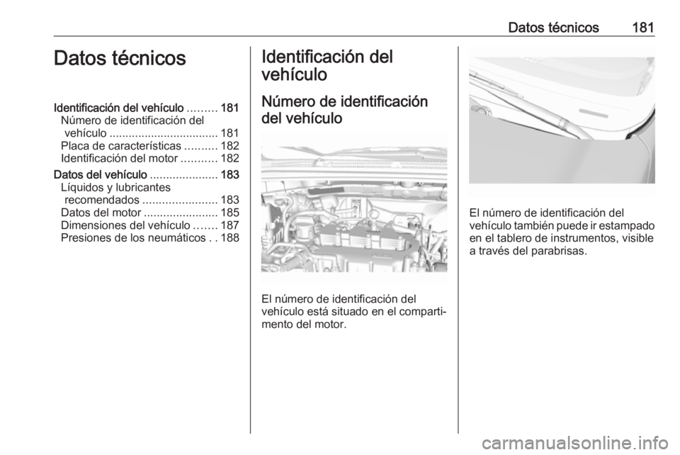 OPEL KARL 2019 Manual de Instrucciones (in Spanish) Datos técnicos181Datos técnicosIdentificación del vehículo.........181
Número de identificación del vehículo .................................. 181
Placa de características ..........182
Ident OPEL KARL 2019 Manual de Instrucciones (in Spanish) Datos técnicos181Datos técnicosIdentificación del vehículo.........181
Número de identificación del vehículo .................................. 181
Placa de características ..........182
Ident