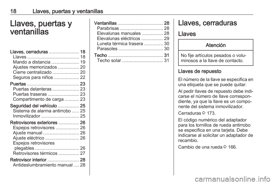 OPEL KARL 2019  Manual de Instrucciones (in Spanish) 18Llaves, puertas y ventanillasLlaves, puertas y
ventanillasLlaves, cerraduras .......................18
Llaves ........................................ 18
Mando a distancia .....................19
Aj