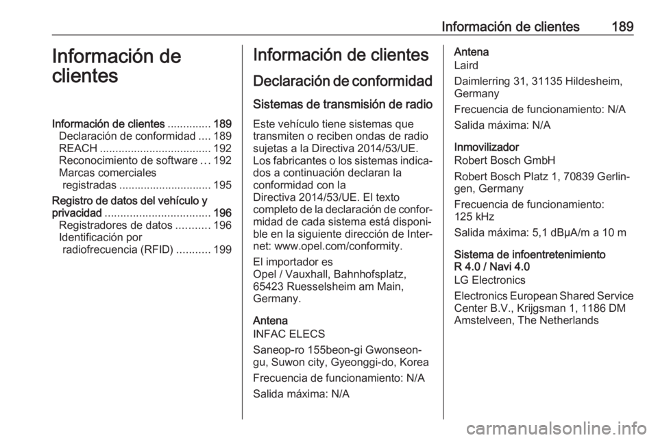 OPEL KARL 2019  Manual de Instrucciones (in Spanish) Información de clientes189Información de
clientesInformación de clientes ..............189
Declaración de conformidad ....189
REACH .................................... 192
Reconocimiento de softw