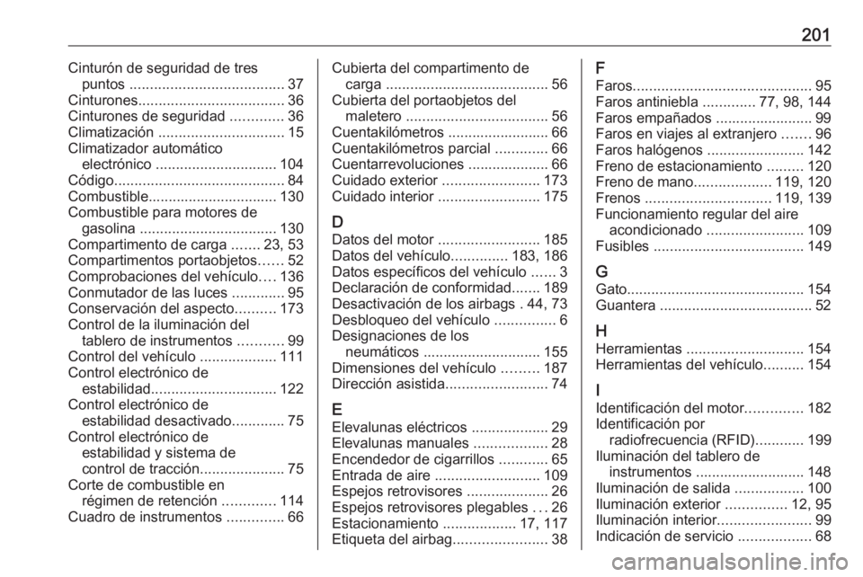 OPEL KARL 2019  Manual de Instrucciones (in Spanish) 201Cinturón de seguridad de trespuntos  ...................................... 37
Cinturones .................................... 36
Cinturones de seguridad  .............36
Climatización  .........