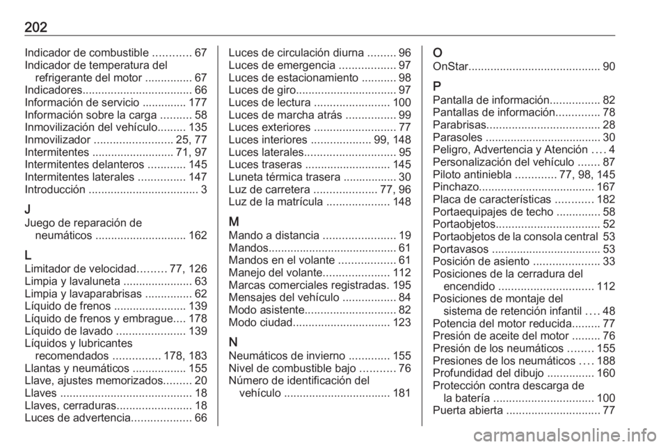 OPEL KARL 2019  Manual de Instrucciones (in Spanish) 202Indicador de combustible ............67
Indicador de temperatura del refrigerante del motor  ...............67
Indicadores ................................... 66
Información de servicio ..........