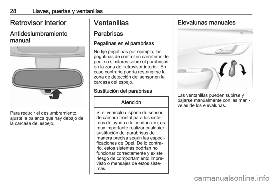 OPEL KARL 2019  Manual de Instrucciones (in Spanish) 28Llaves, puertas y ventanillasRetrovisor interiorAntideslumbramientomanual
Para reducir el deslumbramiento,
ajuste la palanca que hay debajo de
la carcasa del espejo.
Ventanillas
Parabrisas
Pegatinas