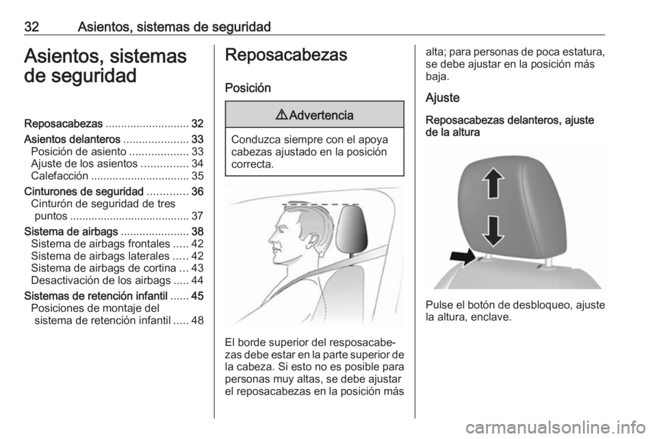 OPEL KARL 2019  Manual de Instrucciones (in Spanish) 32Asientos, sistemas de seguridadAsientos, sistemas
de seguridadReposacabezas ........................... 32
Asientos delanteros .....................33
Posición de asiento ...................33
Ajus