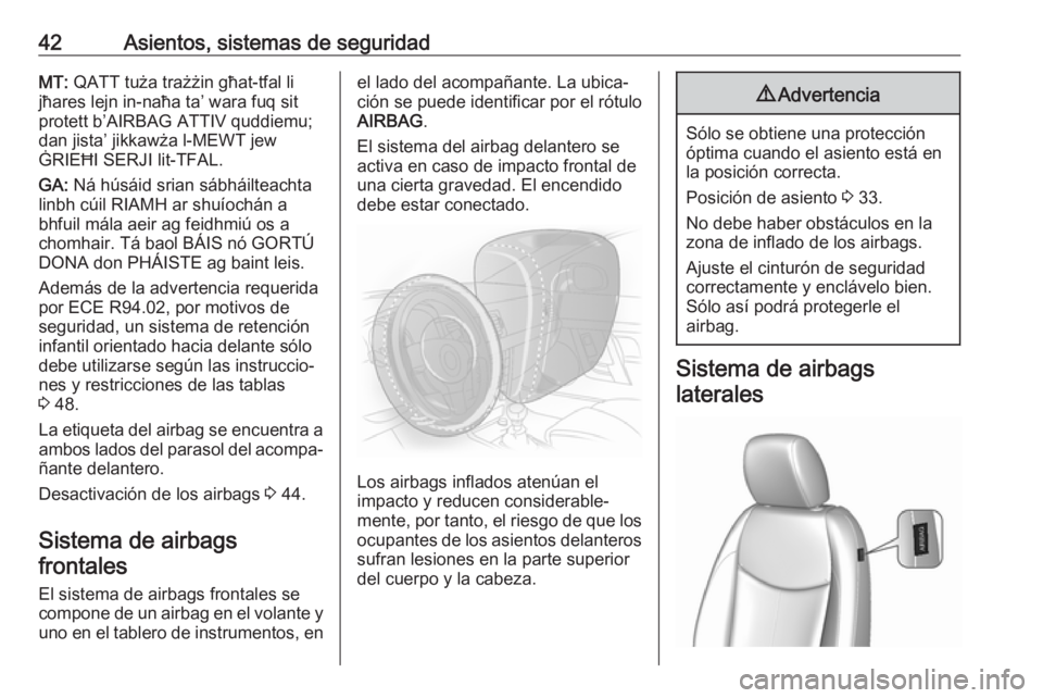 OPEL KARL 2019  Manual de Instrucciones (in Spanish) 42Asientos, sistemas de seguridadMT: QATT tuża trażżin għat-tfal li
jħares lejn in-naħa ta’ wara fuq sit
protett b’AIRBAG ATTIV quddiemu;
dan jista’ jikkawża l-MEWT jew
ĠRIEĦI SERJI lit