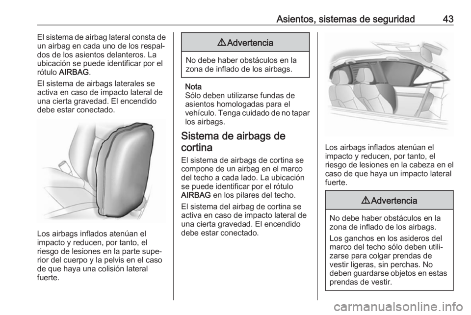 OPEL KARL 2019  Manual de Instrucciones (in Spanish) Asientos, sistemas de seguridad43El sistema de airbag lateral consta de
un airbag en cada uno de los respal‐
dos de los asientos delanteros. La
ubicación se puede identificar por el
rótulo  AIRBAG