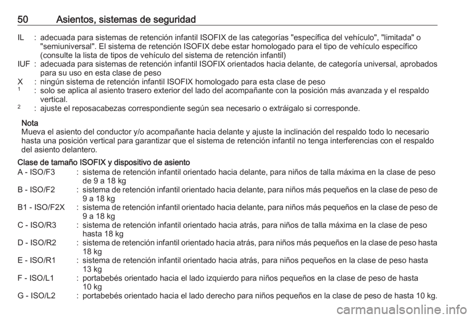 OPEL KARL 2019  Manual de Instrucciones (in Spanish) 50Asientos, sistemas de seguridadIL:adecuada para sistemas de retención infantil ISOFIX de las categorías "específica del vehículo", "limitada" o"semiuniversal". El sistema