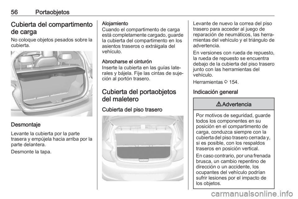 OPEL KARL 2019 Manual de Instrucciones (in Spanish) 56PortaobjetosCubierta del compartimentode carga
No coloque objetos pesados sobre la
cubierta.
Desmontaje
Levante la cubierta por la parte
trasera y empújela hacia arriba por la parte delantera.
Desm OPEL KARL 2019 Manual de Instrucciones (in Spanish) 56PortaobjetosCubierta del compartimentode carga
No coloque objetos pesados sobre la
cubierta.
Desmontaje
Levante la cubierta por la parte
trasera y empújela hacia arriba por la parte delantera.
Desm