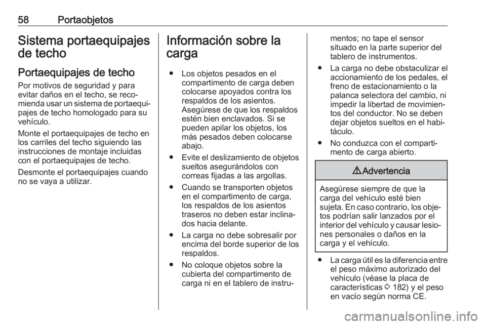OPEL KARL 2019 Manual de Instrucciones (in Spanish) 58PortaobjetosSistema portaequipajes
de techo
Portaequipajes de techo
Por motivos de seguridad y para
evitar daños en el techo, se reco‐
mienda usar un sistema de portaequi‐
pajes de techo homolo OPEL KARL 2019 Manual de Instrucciones (in Spanish) 58PortaobjetosSistema portaequipajes
de techo
Portaequipajes de techo
Por motivos de seguridad y para
evitar daños en el techo, se reco‐
mienda usar un sistema de portaequi‐
pajes de techo homolo