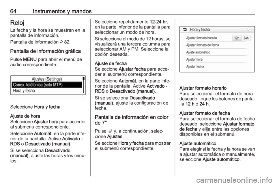 OPEL KARL 2019 Manual de Instrucciones (in Spanish) 64Instrumentos y mandosRelojLa fecha y la hora se muestran en la
pantalla de información.
Pantalla de información 3 82.
Pantalla de información gráfica Pulse MENU para abrir el menú de
audio c OPEL KARL 2019 Manual de Instrucciones (in Spanish) 64Instrumentos y mandosRelojLa fecha y la hora se muestran en la
pantalla de información.
Pantalla de información 3 82.
Pantalla de información gráfica Pulse MENU para abrir el menú de
audio c