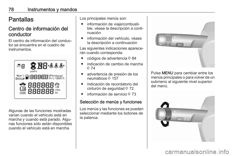 OPEL KARL 2019 Manual de Instrucciones (in Spanish) 78Instrumentos y mandosPantallasCentro de información delconductor
El centro de información del conduc‐
tor se encuentra en el cuadro de
instrumentos.
Algunas de las funciones mostradas
varían cu OPEL KARL 2019 Manual de Instrucciones (in Spanish) 78Instrumentos y mandosPantallasCentro de información delconductor
El centro de información del conduc‐
tor se encuentra en el cuadro de
instrumentos.
Algunas de las funciones mostradas
varían cu