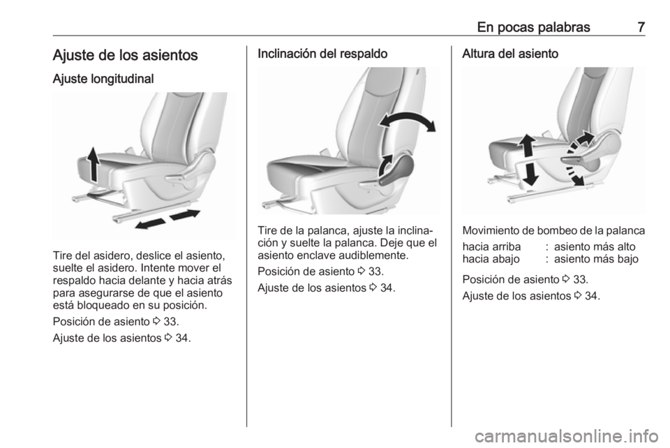 OPEL KARL 2019  Manual de Instrucciones (in Spanish) En pocas palabras7Ajuste de los asientosAjuste longitudinal
Tire del asidero, deslice el asiento,
suelte el asidero. Intente mover el
respaldo hacia delante y hacia atrás para asegurarse de que el as