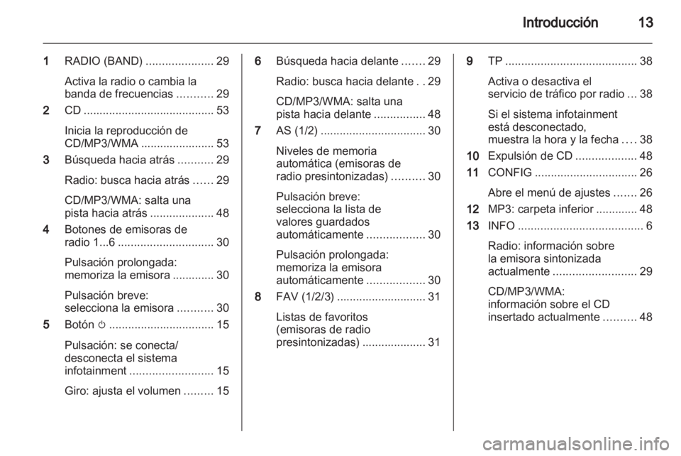 OPEL MERIVA 2013 Manual de infoentretenimiento (in Spanish) OPEL MERIVA 2013 Manual de infoentretenimiento (in Spanish)