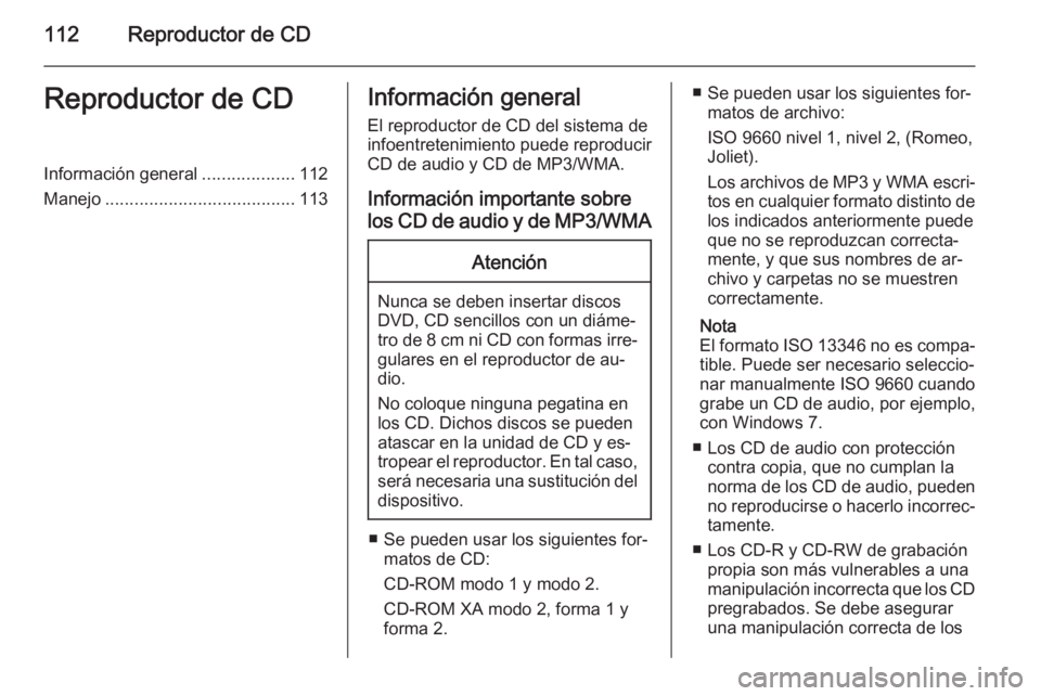 OPEL MERIVA 2014.5 Manual de infoentretenimiento (in Spanish) 112Reproductor de CDReproductor de CDInformación general...................112
Manejo ....................................... 113Información general
El reproductor de CD del sistema de
infoentreteni OPEL MERIVA 2014.5 Manual de infoentretenimiento (in Spanish) 112Reproductor de CDReproductor de CDInformación general...................112
Manejo ....................................... 113Información general
El reproductor de CD del sistema de
infoentreteni