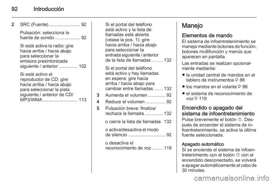OPEL MERIVA 2014.5 Manual de infoentretenimiento (in Spanish) 92Introducción
2SRC (Fuente) ........................ 92
Pulsación: selecciona la
fuente de sonido ...................92
Si está activa la radio: gire hacia arriba / hacia abajo
para seleccionar la OPEL MERIVA 2014.5 Manual de infoentretenimiento (in Spanish) 92Introducción
2SRC (Fuente) ........................ 92
Pulsación: selecciona la
fuente de sonido ...................92
Si está activa la radio: gire hacia arriba / hacia abajo
para seleccionar la