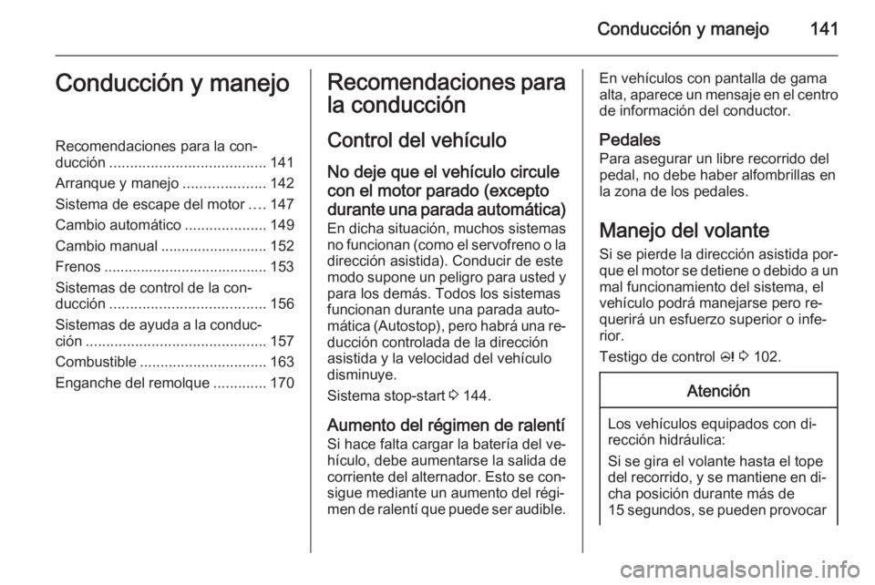 OPEL MERIVA 2014.5 Manual de Instrucciones (in Spanish) Conducción y manejo141Conducción y manejoRecomendaciones para la con‐
ducción ...................................... 141
Arranque y manejo ....................142
Sistema de escape del motor .... OPEL MERIVA 2014.5 Manual de Instrucciones (in Spanish) Conducción y manejo141Conducción y manejoRecomendaciones para la con‐
ducción ...................................... 141
Arranque y manejo ....................142
Sistema de escape del motor ....
