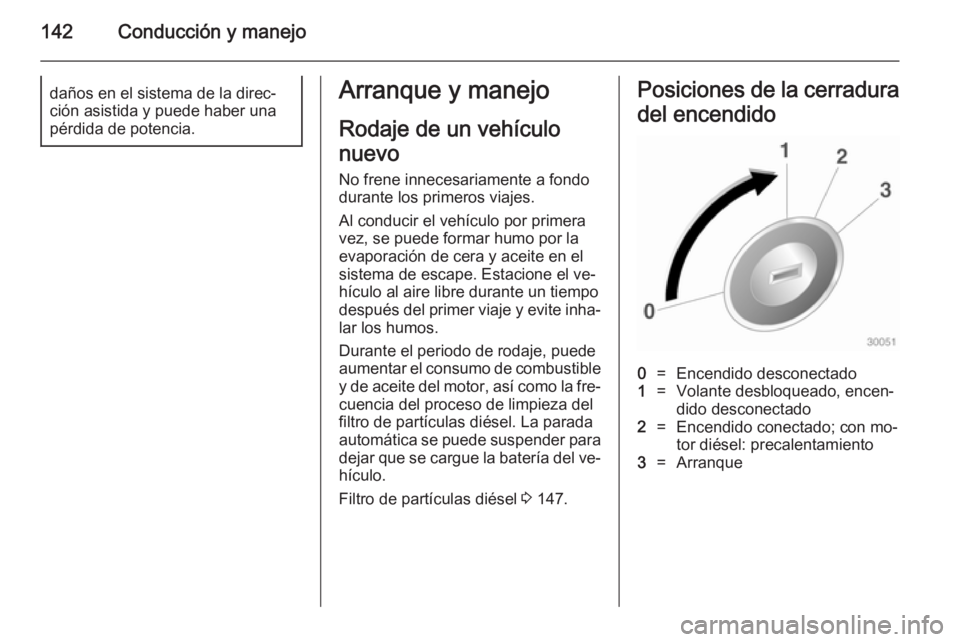 OPEL MERIVA 2014.5 Manual de Instrucciones (in Spanish) 142Conducción y manejodaños en el sistema de la direc‐
ción asistida y puede haber una
pérdida de potencia.Arranque y manejo
Rodaje de un vehículo
nuevo No frene innecesariamente a fondo
durant OPEL MERIVA 2014.5 Manual de Instrucciones (in Spanish) 142Conducción y manejodaños en el sistema de la direc‐
ción asistida y puede haber una
pérdida de potencia.Arranque y manejo
Rodaje de un vehículo
nuevo No frene innecesariamente a fondo
durant