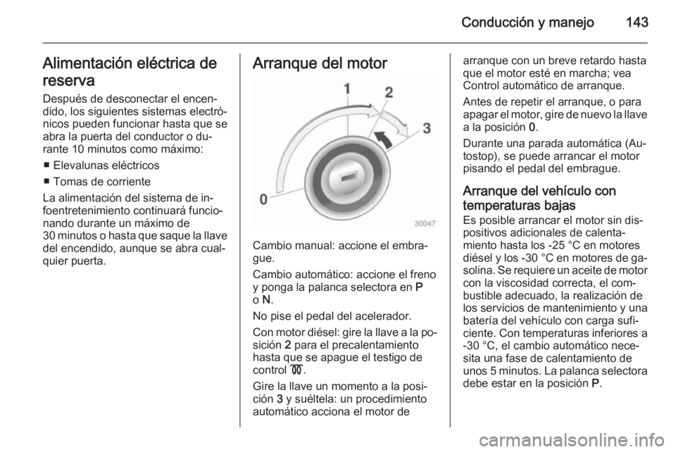 OPEL MERIVA 2014.5 Manual de Instrucciones (in Spanish) Conducción y manejo143Alimentación eléctrica de
reserva Después de desconectar el encen‐
dido, los siguientes sistemas electró‐
nicos pueden funcionar hasta que se
abra la puerta del conducto OPEL MERIVA 2014.5 Manual de Instrucciones (in Spanish) Conducción y manejo143Alimentación eléctrica de
reserva Después de desconectar el encen‐
dido, los siguientes sistemas electró‐
nicos pueden funcionar hasta que se
abra la puerta del conducto