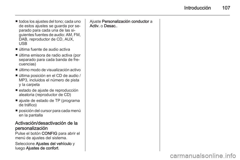 OPEL MERIVA 2015 Manual de infoentretenimiento (in Spanish) Introducción107
■todos los ajustes del tono; cada uno
de estos ajustes se guarda por se‐
parado para cada una de las si‐
guientes fuentes de audio: AM, FM, DAB, reproductor de CD, AUX,
USB
■ OPEL MERIVA 2015 Manual de infoentretenimiento (in Spanish) Introducción107
■todos los ajustes del tono; cada uno
de estos ajustes se guarda por se‐
parado para cada una de las si‐
guientes fuentes de audio: AM, FM, DAB, reproductor de CD, AUX,
USB
■