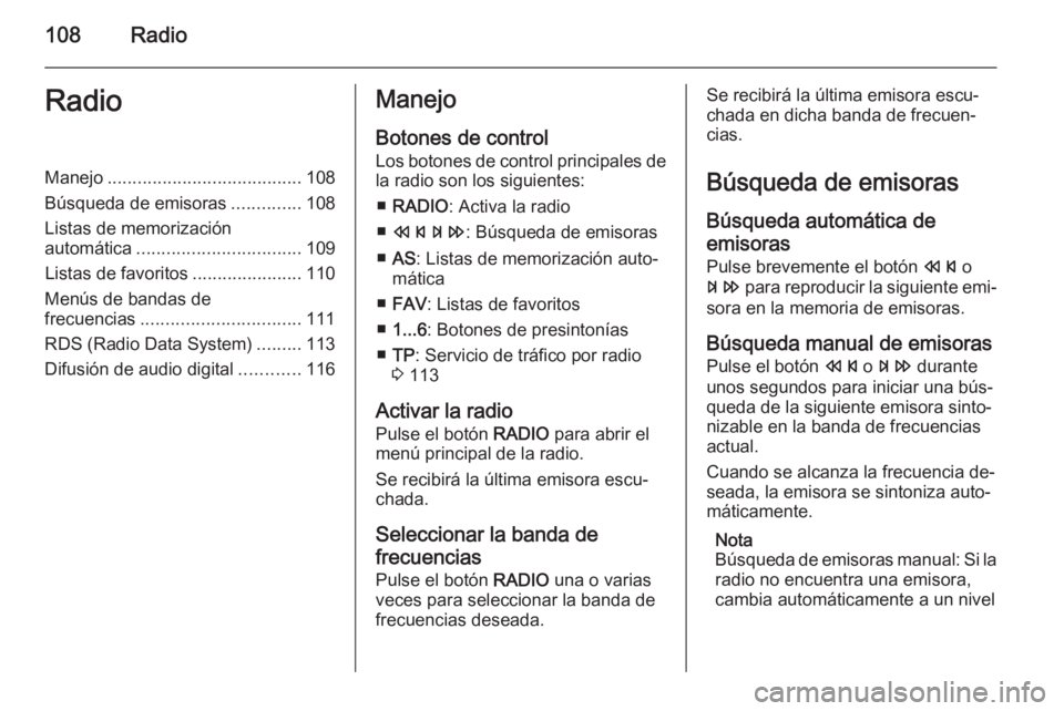 OPEL MERIVA 2015 Manual de infoentretenimiento (in Spanish) 108RadioRadioManejo....................................... 108
Búsqueda de emisoras ..............108
Listas de memorización
automática ................................. 109
Listas de favoritos ... OPEL MERIVA 2015 Manual de infoentretenimiento (in Spanish) 108RadioRadioManejo....................................... 108
Búsqueda de emisoras ..............108
Listas de memorización
automática ................................. 109
Listas de favoritos ...