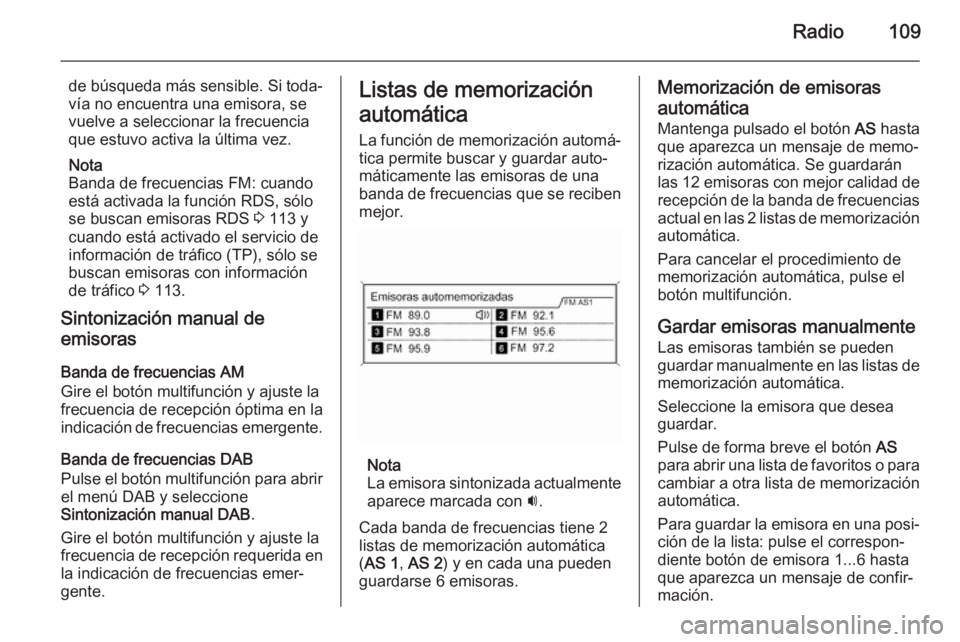 OPEL MERIVA 2015 Manual de infoentretenimiento (in Spanish) Radio109
de búsqueda más sensible. Si toda‐
vía no encuentra una emisora, se
vuelve a seleccionar la frecuencia
que estuvo activa la última vez.
Nota
Banda de frecuencias FM: cuando está activa OPEL MERIVA 2015 Manual de infoentretenimiento (in Spanish) Radio109
de búsqueda más sensible. Si toda‐
vía no encuentra una emisora, se
vuelve a seleccionar la frecuencia
que estuvo activa la última vez.
Nota
Banda de frecuencias FM: cuando está activa