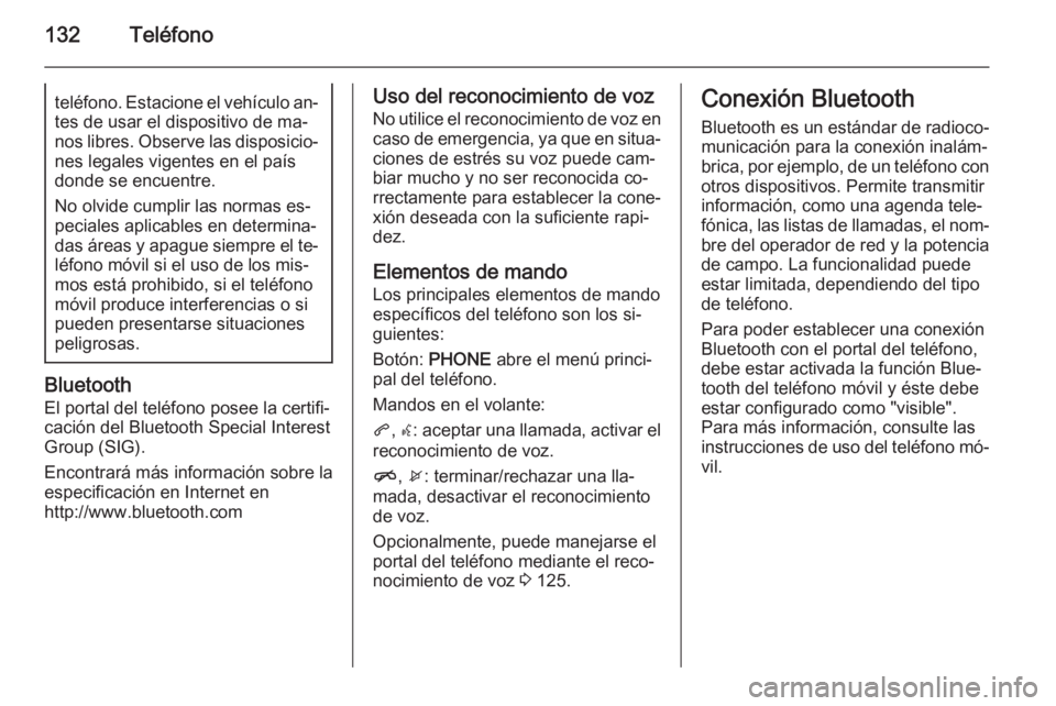 OPEL MERIVA 2015 Manual de infoentretenimiento (in Spanish) 132Teléfonoteléfono. Estacione el vehículo an‐
tes de usar el dispositivo de ma‐
nos libres. Observe las disposicio‐ nes legales vigentes en el paísdonde se encuentre.
No olvide cumplir las OPEL MERIVA 2015 Manual de infoentretenimiento (in Spanish) 132Teléfonoteléfono. Estacione el vehículo an‐
tes de usar el dispositivo de ma‐
nos libres. Observe las disposicio‐ nes legales vigentes en el paísdonde se encuentre.
No olvide cumplir las
