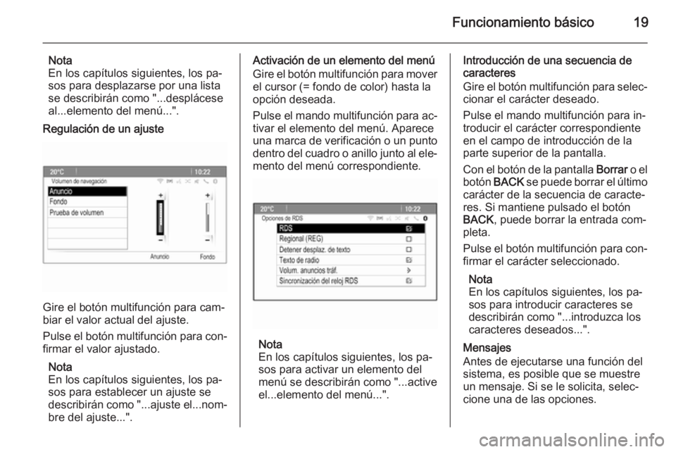 OPEL MERIVA 2015  Manual de infoentretenimiento (in Spanish) Funcionamiento básico19
Nota
En los capítulos siguientes, los pa‐
sos para desplazarse por una lista
se describirán como "...desplácese
al...elemento del menú...".
Regulación de un aju