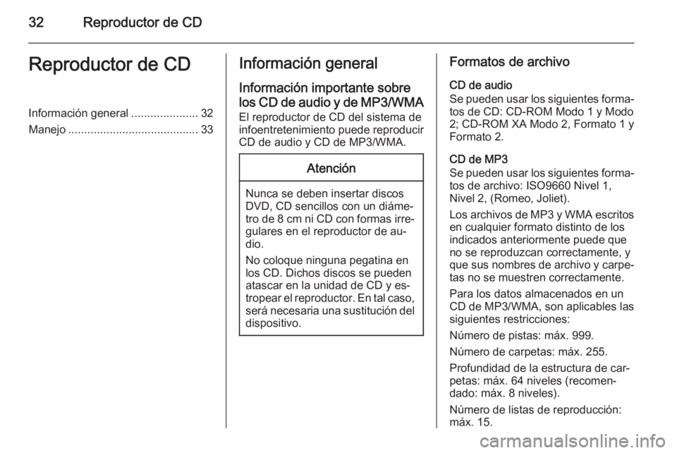 OPEL MERIVA 2015 Manual de infoentretenimiento (in Spanish) 32Reproductor de CDReproductor de CDInformación general.....................32
Manejo ......................................... 33Información general
Información importante sobrelos CD de audio y d OPEL MERIVA 2015 Manual de infoentretenimiento (in Spanish) 32Reproductor de CDReproductor de CDInformación general.....................32
Manejo ......................................... 33Información general
Información importante sobrelos CD de audio y d