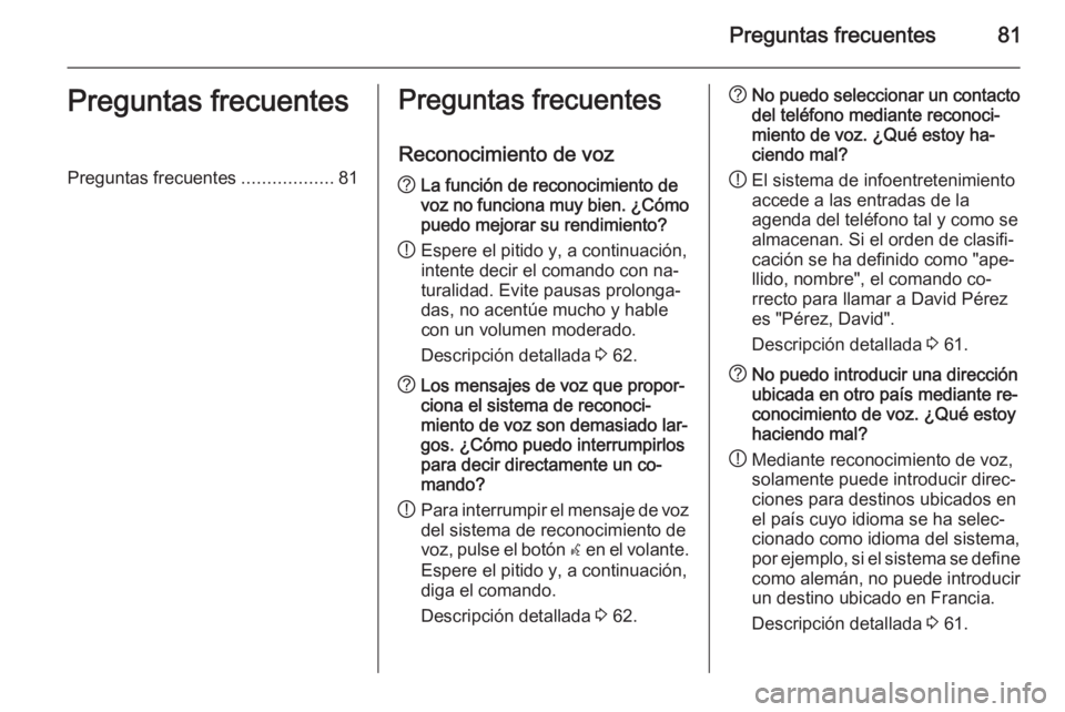 OPEL MERIVA 2015  Manual de infoentretenimiento (in Spanish) Preguntas frecuentes81Preguntas frecuentesPreguntas frecuentes..................81Preguntas frecuentes
Reconocimiento de voz? La función de reconocimiento de
voz no funciona muy bien. ¿Cómo
puedo m