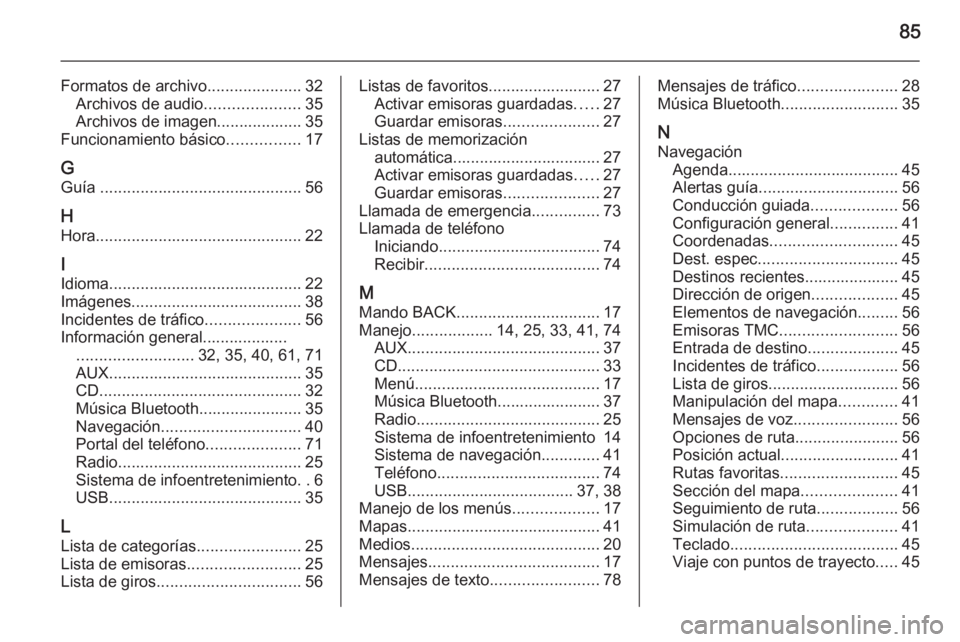 OPEL MERIVA 2015  Manual de infoentretenimiento (in Spanish) 85
Formatos de archivo.....................32
Archivos de audio .....................35
Archivos de imagen................... 35
Funcionamiento básico ................17
G Guía  ....................