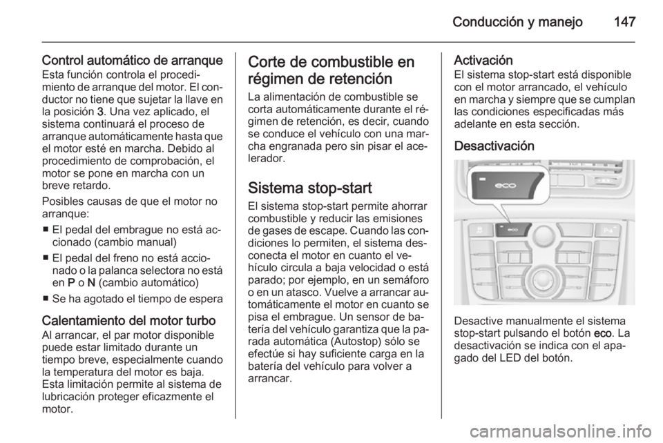 OPEL MERIVA 2015 Manual de Instrucciones (in Spanish) Conducción y manejo147
Control automático de arranqueEsta función controla el procedi‐
miento de arranque del motor. El con‐
ductor no tiene que sujetar la llave en la posición 3. Una vez apl OPEL MERIVA 2015 Manual de Instrucciones (in Spanish) Conducción y manejo147
Control automático de arranqueEsta función controla el procedi‐
miento de arranque del motor. El con‐
ductor no tiene que sujetar la llave en la posición 3. Una vez apl