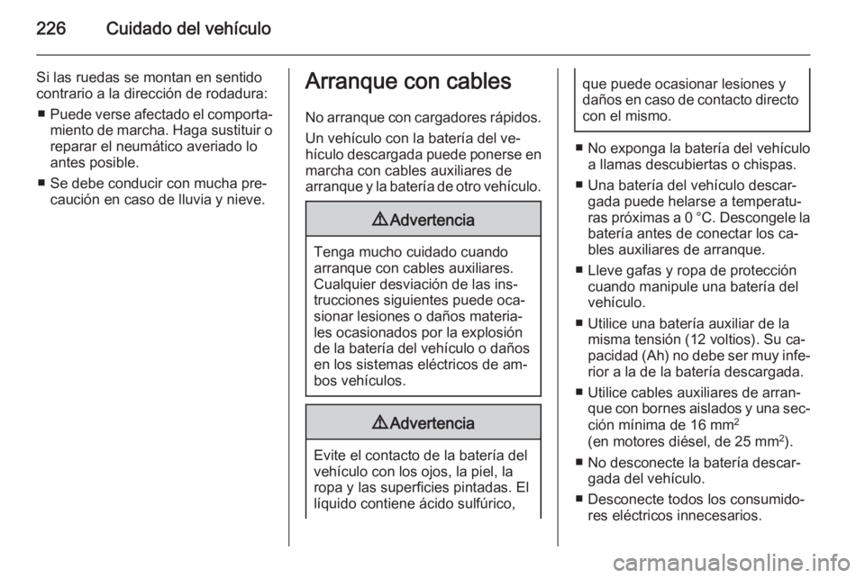 OPEL MERIVA 2015 Manual de Instrucciones (in Spanish) 226Cuidado del vehículo
Si las ruedas se montan en sentido
contrario a la dirección de rodadura:
■ Puede verse afectado el comporta‐
miento de marcha. Haga sustituir o
reparar el neumático aver OPEL MERIVA 2015 Manual de Instrucciones (in Spanish) 226Cuidado del vehículo
Si las ruedas se montan en sentido
contrario a la dirección de rodadura:
■ Puede verse afectado el comporta‐
miento de marcha. Haga sustituir o
reparar el neumático aver