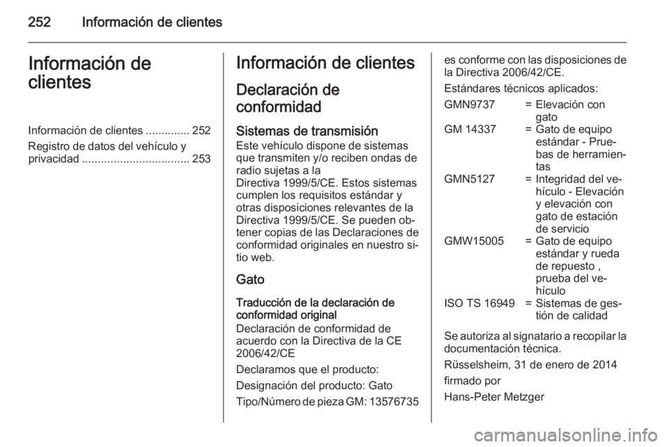 OPEL MERIVA 2015 Manual de Instrucciones (in Spanish) 252Información de clientesInformación de
clientesInformación de clientes ..............252
Registro de datos del vehículo y privacidad .................................. 253Información de cliente OPEL MERIVA 2015 Manual de Instrucciones (in Spanish) 252Información de clientesInformación de
clientesInformación de clientes ..............252
Registro de datos del vehículo y privacidad .................................. 253Información de cliente