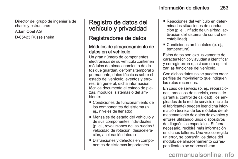 OPEL MERIVA 2015 Manual de Instrucciones (in Spanish) Información de clientes253
Director del grupo de ingeniería de
chasis y estructuras
Adam Opel AG
D-65423 RüsselsheimRegistro de datos del
vehículo y privacidad
Registradores de datos Módulos de a OPEL MERIVA 2015 Manual de Instrucciones (in Spanish) Información de clientes253
Director del grupo de ingeniería de
chasis y estructuras
Adam Opel AG
D-65423 RüsselsheimRegistro de datos del
vehículo y privacidad
Registradores de datos Módulos de a