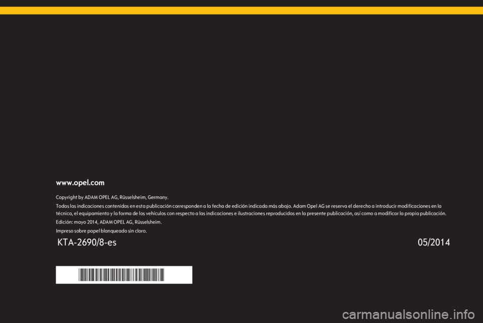 OPEL MERIVA 2015  Manual de Instrucciones (in Spanish) www.opel.comCopyright by ADAM OPEL AG, Rüsselsheim, Germany.Todas las indicaciones contenidas en esta publicación corresponden a la fecha de edición indicada más abajo. Adam Opel AG se reserva el 