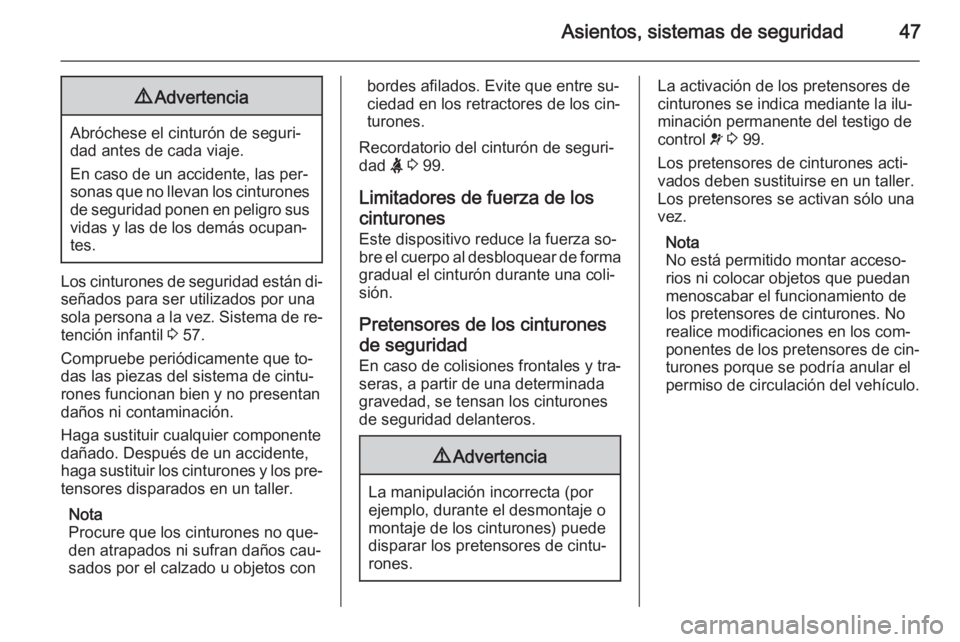 OPEL MERIVA 2015 Manual de Instrucciones (in Spanish) Asientos, sistemas de seguridad479Advertencia
Abróchese el cinturón de seguri‐
dad antes de cada viaje.
En caso de un accidente, las per‐
sonas que no llevan los cinturones de seguridad ponen en OPEL MERIVA 2015 Manual de Instrucciones (in Spanish) Asientos, sistemas de seguridad479Advertencia
Abróchese el cinturón de seguri‐
dad antes de cada viaje.
En caso de un accidente, las per‐
sonas que no llevan los cinturones de seguridad ponen en