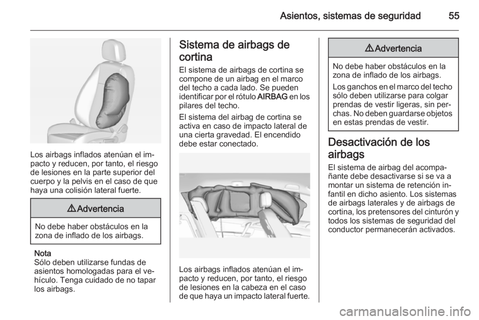 OPEL MERIVA 2015  Manual de Instrucciones (in Spanish) Asientos, sistemas de seguridad55
Los airbags inflados atenúan el im‐
pacto y reducen, por tanto, el riesgo
de lesiones en la parte superior del
cuerpo y la pelvis en el caso de que
haya una colisi