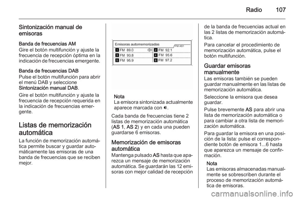 OPEL MERIVA 2015.5 Manual de infoentretenimiento (in Spanish) Radio107
Sintonización manual de
emisoras
Banda de frecuencias AM
Gire el botón multifunción y ajuste la
frecuencia de recepción óptima en la
indicación de frecuencias emergente.
Banda de frecue OPEL MERIVA 2015.5 Manual de infoentretenimiento (in Spanish) Radio107
Sintonización manual de
emisoras
Banda de frecuencias AM
Gire el botón multifunción y ajuste la
frecuencia de recepción óptima en la
indicación de frecuencias emergente.
Banda de frecue