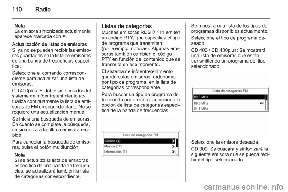 OPEL MERIVA 2015.5 Manual de infoentretenimiento (in Spanish) 110Radio
Nota
La emisora sintonizada actualmente
aparece marcada con i.
Actualización de listas de emisoras Si ya no se pueden recibir las emiso‐
ras guardadas en la lista de emisoras
de una banda OPEL MERIVA 2015.5 Manual de infoentretenimiento (in Spanish) 110Radio
Nota
La emisora sintonizada actualmente
aparece marcada con i.
Actualización de listas de emisoras Si ya no se pueden recibir las emiso‐
ras guardadas en la lista de emisoras
de una banda