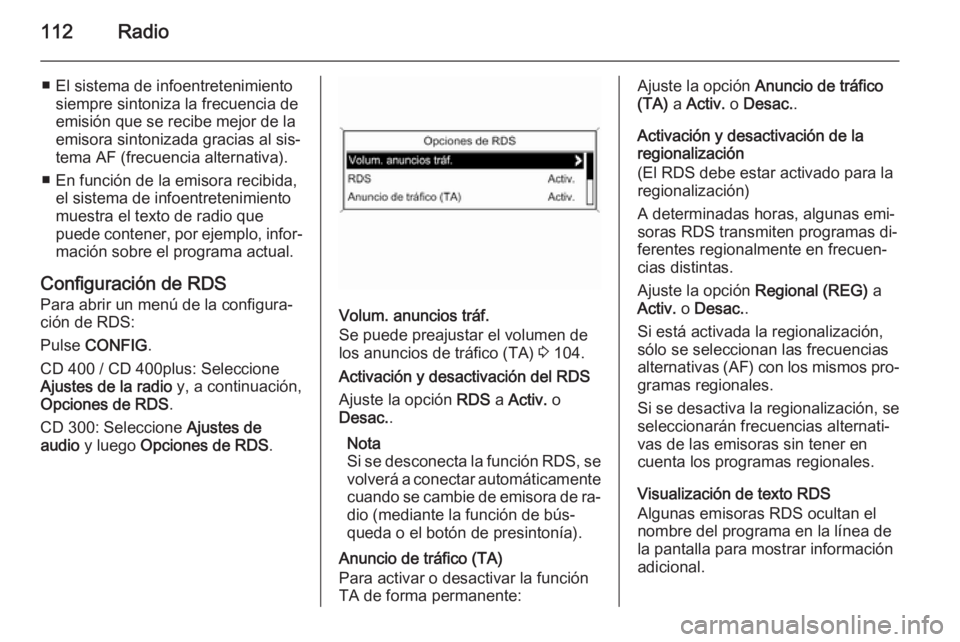 OPEL MERIVA 2015.5 Manual de infoentretenimiento (in Spanish) 112Radio
■ El sistema de infoentretenimientosiempre sintoniza la frecuencia de
emisión que se recibe mejor de la
emisora sintonizada gracias al sis‐
tema AF (frecuencia alternativa).
■ En funci OPEL MERIVA 2015.5 Manual de infoentretenimiento (in Spanish) 112Radio
■ El sistema de infoentretenimientosiempre sintoniza la frecuencia de
emisión que se recibe mejor de la
emisora sintonizada gracias al sis‐
tema AF (frecuencia alternativa).
■ En funci
