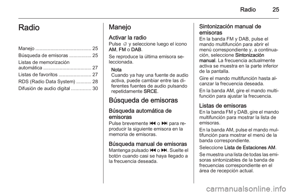 OPEL MERIVA 2015.5 Manual de infoentretenimiento (in Spanish) Radio25RadioManejo......................................... 25
Búsqueda de emisoras ................25
Listas de memorización
automática ................................... 27
Listas de favoritos . OPEL MERIVA 2015.5 Manual de infoentretenimiento (in Spanish) Radio25RadioManejo......................................... 25
Búsqueda de emisoras ................25
Listas de memorización
automática ................................... 27
Listas de favoritos .