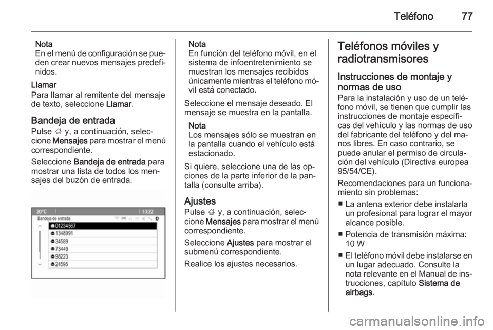 OPEL MERIVA 2015.5  Manual de infoentretenimiento (in Spanish) Teléfono77
Nota
En el menú de configuración se pue‐
den crear nuevos mensajes predefi‐
nidos.
Llamar
Para llamar al remitente del mensaje
de texto, seleccione  Llamar.
Bandeja de entrada Pulse 