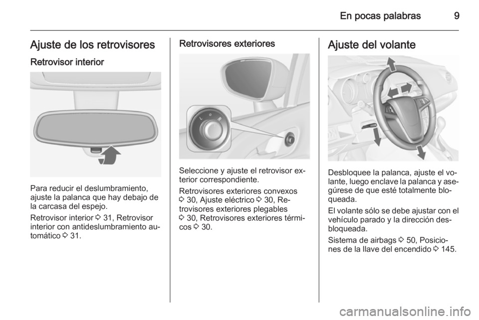 OPEL MERIVA 2015.5  Manual de Instrucciones (in Spanish) En pocas palabras9Ajuste de los retrovisoresRetrovisor interior
Para reducir el deslumbramiento,
ajuste la palanca que hay debajo de
la carcasa del espejo.
Retrovisor interior  3 31, Retrovisor
interi