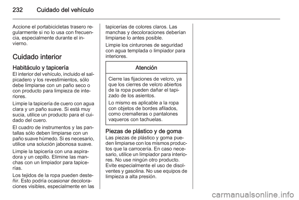 OPEL MERIVA 2015.5  Manual de Instrucciones (in Spanish) 232Cuidado del vehículo
Accione el portabicicletas trasero re‐gularmente si no lo usa con frecuen‐
cia, especialmente durante el in‐
vierno.
Cuidado interior Habitáculo y tapicería
El interio