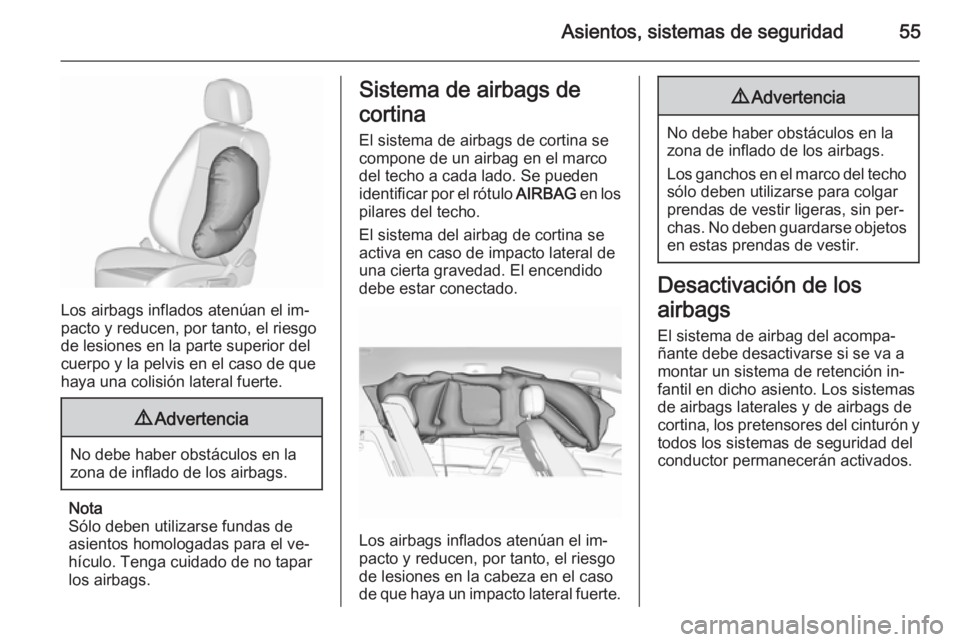 OPEL MERIVA 2015.5  Manual de Instrucciones (in Spanish) Asientos, sistemas de seguridad55
Los airbags inflados atenúan el im‐
pacto y reducen, por tanto, el riesgo
de lesiones en la parte superior del
cuerpo y la pelvis en el caso de que
haya una colisi