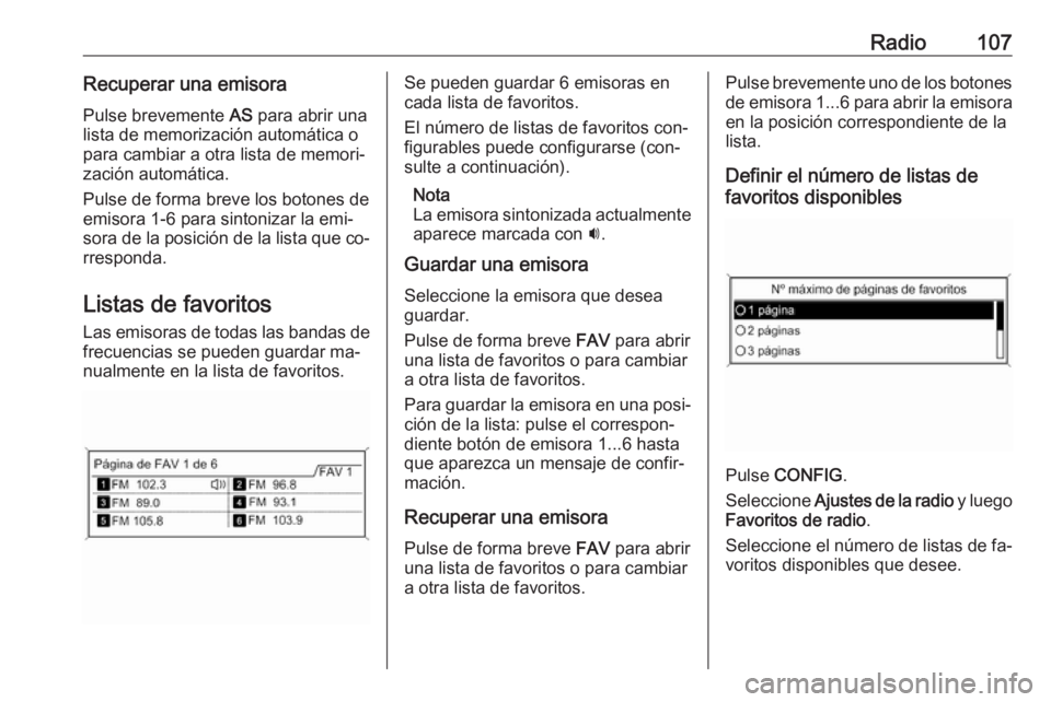 OPEL MERIVA 2016 Manual de infoentretenimiento (in Spanish) Radio107Recuperar una emisora
Pulse brevemente AS para abrir una
lista de memorización automática o
para cambiar a otra lista de memori‐
zación automática.
Pulse de forma breve los botones de
e OPEL MERIVA 2016 Manual de infoentretenimiento (in Spanish) Radio107Recuperar una emisora
Pulse brevemente AS para abrir una
lista de memorización automática o
para cambiar a otra lista de memori‐
zación automática.
Pulse de forma breve los botones de
e