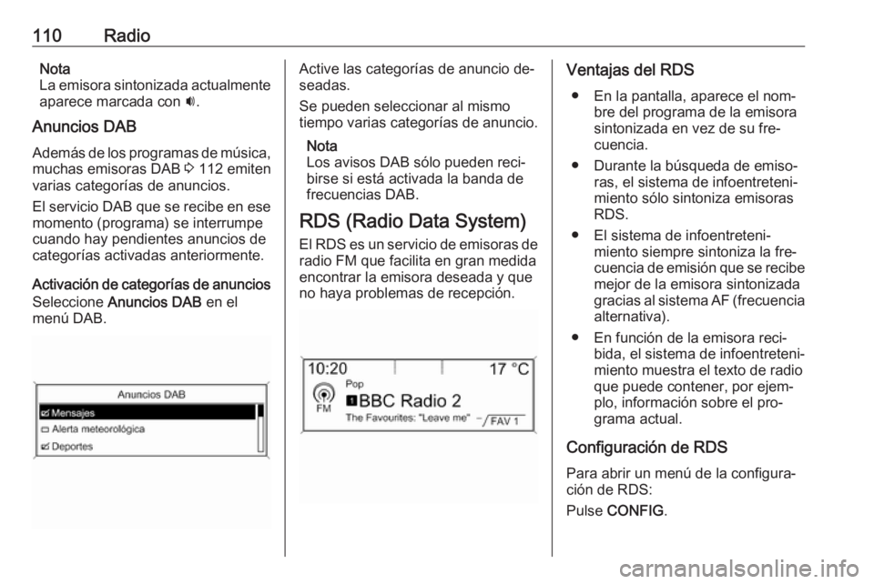 OPEL MERIVA 2016 Manual de infoentretenimiento (in Spanish) 110RadioNota
La emisora sintonizada actualmente
aparece marcada con i.
Anuncios DAB
Además de los programas de música, muchas emisoras DAB 3 112 emiten
varias categorías de anuncios.
El servicio OPEL MERIVA 2016 Manual de infoentretenimiento (in Spanish) 110RadioNota
La emisora sintonizada actualmente
aparece marcada con i.
Anuncios DAB
Además de los programas de música, muchas emisoras DAB 3 112 emiten
varias categorías de anuncios.
El servicio