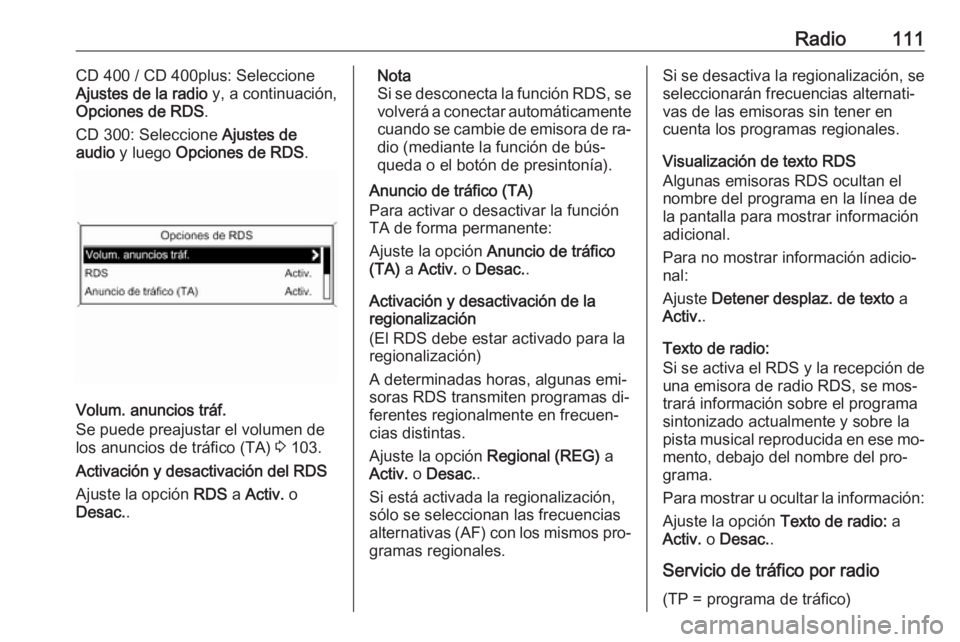 OPEL MERIVA 2016 Manual de infoentretenimiento (in Spanish) Radio111CD 400 / CD 400plus: Seleccione
Ajustes de la radio y, a continuación,
Opciones de RDS .
CD 300: Seleccione Ajustes de
audio y luego Opciones de RDS .
Volum. anuncios tráf.
Se puede prea OPEL MERIVA 2016 Manual de infoentretenimiento (in Spanish) Radio111CD 400 / CD 400plus: Seleccione
Ajustes de la radio y, a continuación,
Opciones de RDS .
CD 300: Seleccione Ajustes de
audio y luego Opciones de RDS .
Volum. anuncios tráf.
Se puede prea