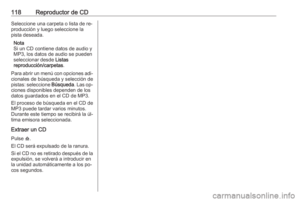OPEL MERIVA 2016 Manual de infoentretenimiento (in Spanish) 118Reproductor de CDSeleccione una carpeta o lista de re‐
producción y luego seleccione la
pista deseada.
Nota
Si un CD contiene datos de audio y
MP3, los datos de audio se pueden
seleccionar desde OPEL MERIVA 2016 Manual de infoentretenimiento (in Spanish) 118Reproductor de CDSeleccione una carpeta o lista de re‐
producción y luego seleccione la
pista deseada.
Nota
Si un CD contiene datos de audio y
MP3, los datos de audio se pueden
seleccionar desde