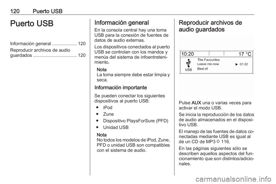 OPEL MERIVA 2016 Manual de infoentretenimiento (in Spanish) 120Puerto USBPuerto USBInformación general...................120
Reproducir archivos de audio
guardados .................................. 120Información general
En la consola central hay una toma
U OPEL MERIVA 2016 Manual de infoentretenimiento (in Spanish) 120Puerto USBPuerto USBInformación general...................120
Reproducir archivos de audio
guardados .................................. 120Información general
En la consola central hay una toma
U
